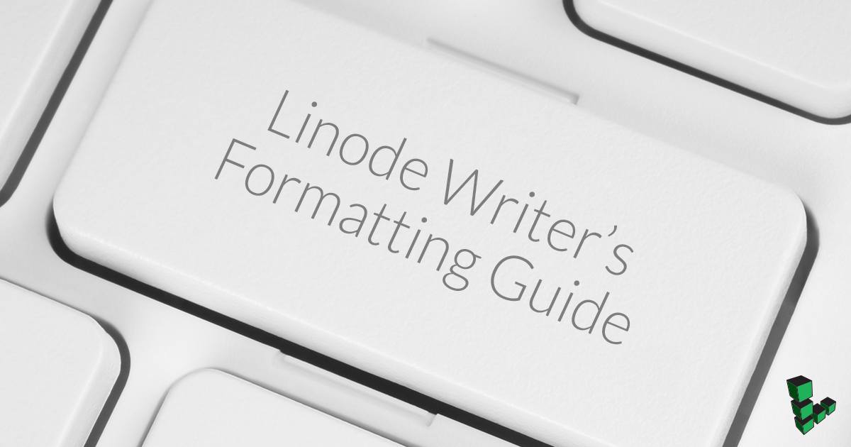 Linode Writer’s Formatting Guide